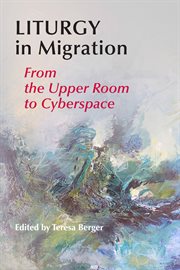 Liturgy in migration : from the upper room to cyberspace cover image cdn