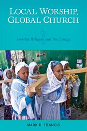 Local worship, global church : popular religion and the liturgy cover image cdn