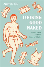 Looking good naked. Youth Work and the Body of Christ cover image cdn