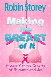 Making the breast of it - breast cancer stories of humour and joy. Breast Cancer Stories of Humour and Joy cover image cdn