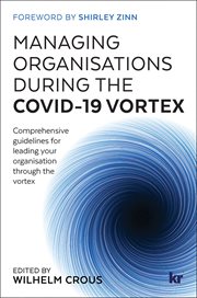 Managing organisations during the COVID-19 vortex : comprehensive guidelines for leading your organisation through the vortex cover image cdn