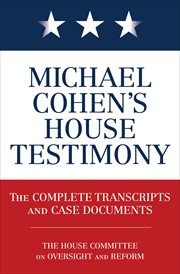 Michael Cohen's House testimony : the complete transcripts and case documents cover image cdn