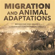 Migration and animal adaptations books for kids grade 3  children's environment books cover image cdn