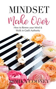 Mindset make-over. How to Renew your Mind and Walk in God's Authority cover image cdn
