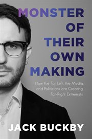 Monster of their own making. How the Far Left, the Media, and Politicians are Creating Far-Right Extremists cover image cdn