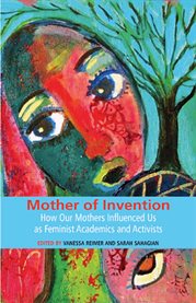 Mother of invention: how our mothers influenced us as feminist acadamics and activists cover image cdn