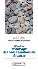 Méthode de déblocage des chocs émotionnels du passé. Manuel pratique cover image cdn