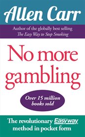 No more gambling. The revolutionary Allen Carr's Easyway method in pocket form cover image cdn