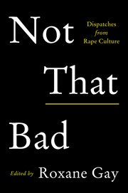 Not that bad : dispatches from rape culture cover image cdn