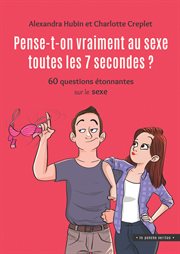 Pense-t-on vraiment au sexe toutes les 7 secondes? : 60 questions étonnantes sur le sexe cover image cdn