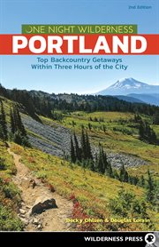 One night wilderness Portland : quick & convenient backpacking getaways within three hours of the city cover image cdn