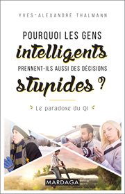 Pourquoi les gens intelligents prennent-ils aussi des décisions stupides? : Le paradoxe du QI cover image cdn