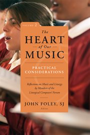 The Heart of Our Music : Practical Considerations: Reflections on Music and Liturgy by Members of the Liturgical Composers Forum cover image cdn