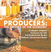Producers : the drivers of the economy  production of goods  economics for kids  3rd grade social cover image cdn