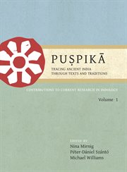 Puṣpikā : tracing ancient India through texts and traditions. Volume 1, Proceedings of the First International Indology Graduate Research Symposium (September 2009, Oxford) : contributions to current research in Indology cover image cdn