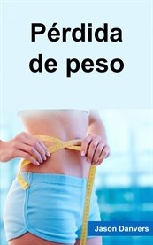 Pérdida de peso. El plan completo hacia a motivación a perder peso cover image cdn