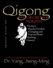Qigong, the secret of youth : Da Mo's muscle-tendon changing and marrow-brain washing classics cover image cdn