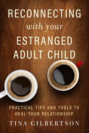 Reconnecting with your estranged adult child : practical tips and tools to heal your relationship cover image cdn
