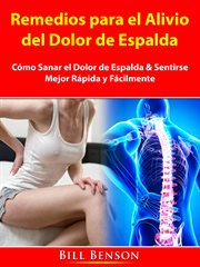 Remedios para el alivio del dolor de espalda. Cómo Sanar el Dolor de Espalda & Sentirse Mejor Rápida y Fácilmente cover image cdn