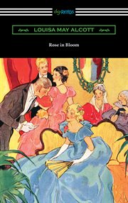 Rose in bloom. : A sequel to "Eight cousins." cover image cdn