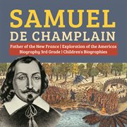 Samuel de champlain  father of the new france  exploration of the americas  biography 3rd grade  ... cover image cdn
