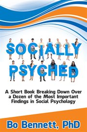 Socially psyched. A Short Book Breaking Down Over a Dozen of the Most Important Findings in Social Psychology cover image cdn