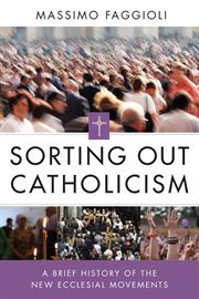 Sorting out Catholicism : a brief history of the new ecclesial movements cover image cdn