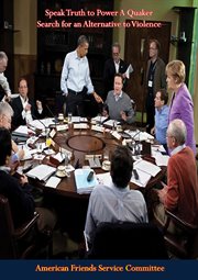 Speak truth to power : a Quaker search for an alternative to violence cover image cdn