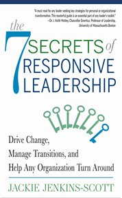 The 7 secrets of responsive leadership : drive change, manage transitions, and help any organization turn around cover image cdn