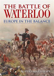 The Battle of Waterloo : Europe in the balance cover image cdn