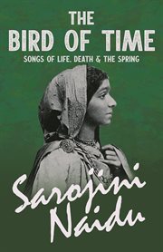 The bird of time - songs of life, death & the spring : with a chapter from 'studies of contemporary poets' by mary c. sturgeon cover image cdn