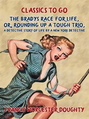 The bradys' race for life, or, rounding up a tough trio, a detective story of life by a new york det cover image cdn