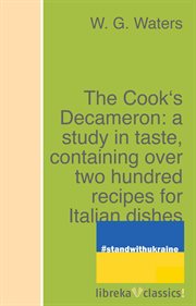 The cook's decameron: a study in taste, containing over two hundred recipes for italian dishes cover image cdn