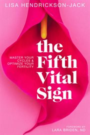 The fifth vital sign : master your cycles and optimize your fertility cover image cdn
