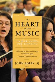 The Heart of Our Music : Reflections on Music and Liturgy by Members of the Liturgical Composers Forum cover image cdn