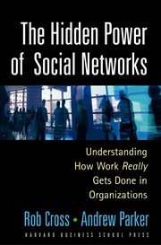 The hidden power of social networks : understanding how work really gets done in organizations cover image cdn
