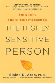 The highly sensitive person : how to thrive when the world overwhelms you cover image cdn