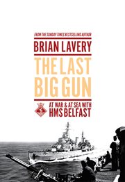 The last big gun : at war and at sea with HMS Belfast cover image cdn