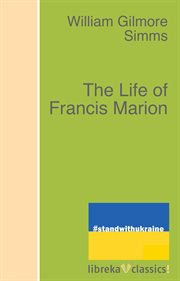 The life of Francis Marion : the true story of South Carolina's Swamp Fox cover image cdn