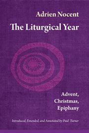 The liturgical year. Volume one, Advent, Christmas, Epiphany cover image cdn