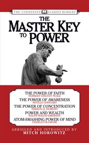 The Master Key to Power (Condensed Classics) : the Power of Faith, The Power of Awareness, The Power of Concentration, Power and Wealth, Atom-Smashing Power of Mind cover image cdn