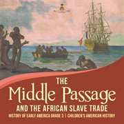The middle passage and the african slave trade  history of early america grade 3  children's amer cover image cdn