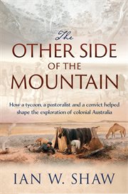 The other side of the mountain. How a Tycoon, a Pastoralist and a Convict Helped Shape the Exploration of Colonial Australia cover image cdn