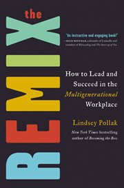 The remix : how to lead and succeed in the multigenerational workplace cover image cdn