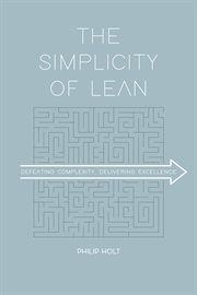 The simplicity of lean : defeating complexity, delivering excellence cover image cdn