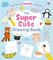 The super cute drawing book. Step-by-step kawaii creatures! cover image cdn