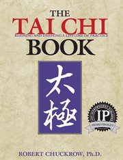 The tai chi book : refining and enjoying a lifetime of practice : including the teachings of Cheng Man-chʼing, William C.C. Chen, and Harvey I. Sober cover image cdn