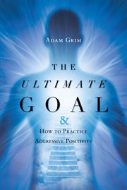 The ultimate goal & how to practice aggressive positivity cover image cdn