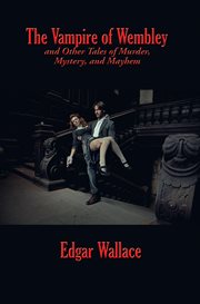 The vampire of wembley and other tales of murder, mystery, and mayhem cover image cdn