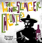 The wineslinger chronicles : Texas on the vine cover image cdn